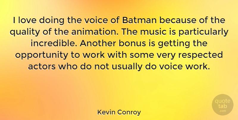 Kevin Conroy Quote About Opportunity, Voice, Quality: I Love Doing The Voice...