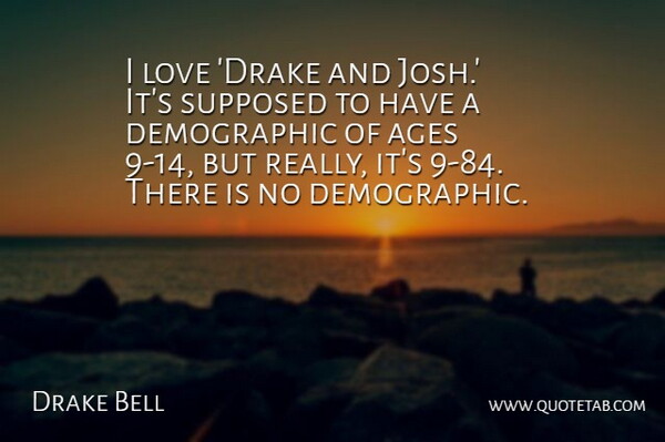 Drake Bell Quote About Love, Supposed: I Love Drake And Josh...