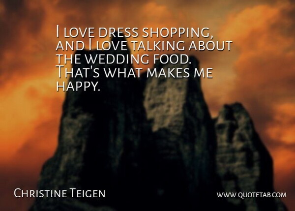 Chrissy Teigen Quote About Hate, Talking, Shopping: I Love Dress Shopping And...