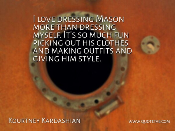 Kourtney Kardashian Quote About Clothes, Dressing, Love, Mason, Outfits: I Love Dressing Mason More...