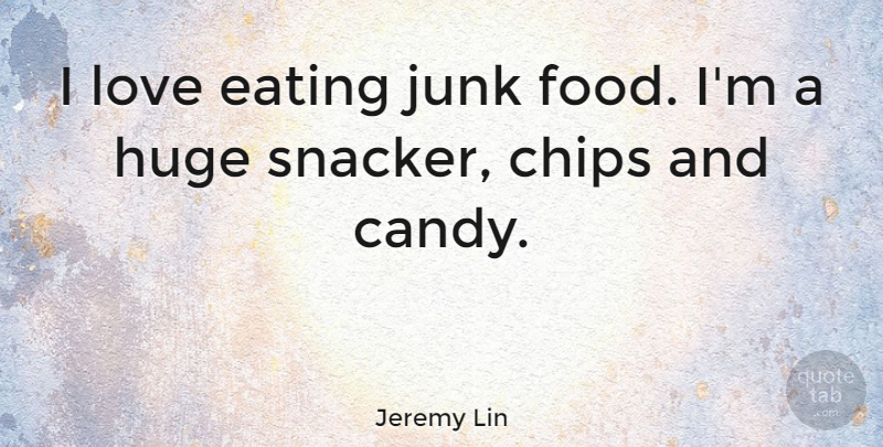Jeremy Lin Quote About Junk, Eating, Chips: I Love Eating Junk Food...