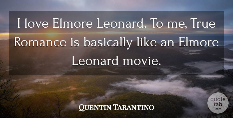 Quentin Tarantino Quote About Movie, True Love, Romance: I Love Elmore Leonard To...