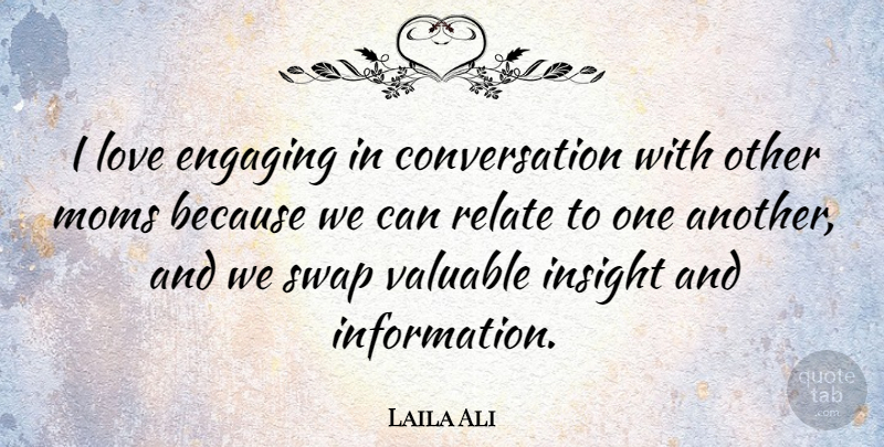 Laila Ali Quote About Conversation, Engaging, Love, Moms, Relate: I Love Engaging In Conversation...