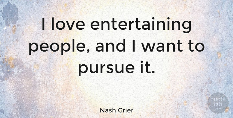 Nash Grier Quote About Love: I Love Entertaining People And...