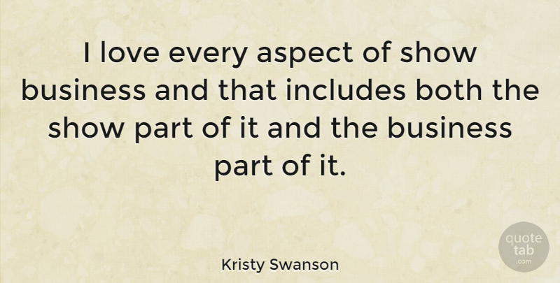 Kristy Swanson Quote About Aspect, Show Business, Shows: I Love Every Aspect Of...