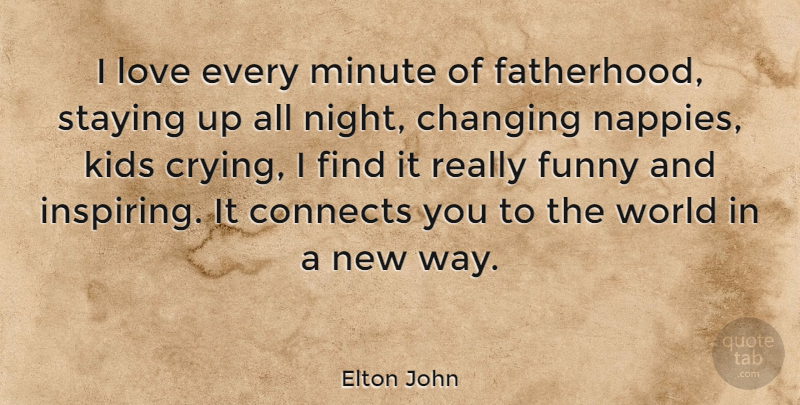 Elton John Quote About Dad, Kids, Night: I Love Every Minute Of...