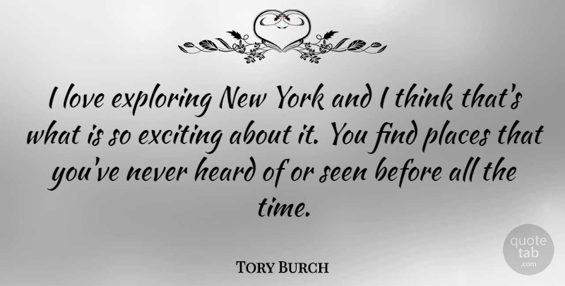 Tory Burch Quote About New York, Thinking, Exciting: I Love Exploring New York...