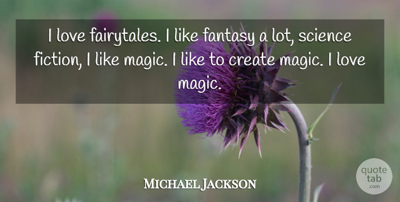 Michael Jackson Quote About Magic, Fiction, Fairytale: I Love Fairytales I Like...