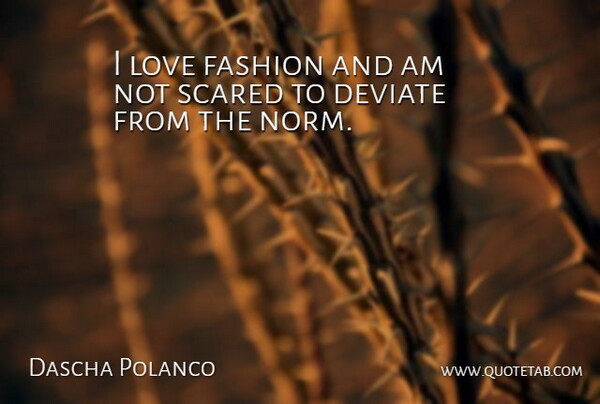 Dascha Polanco Quote About Deviate, Love: I Love Fashion And Am...