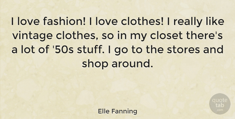 Elle Fanning Quote About Fashion, Vintage, Clothes: I Love Fashion I Love...