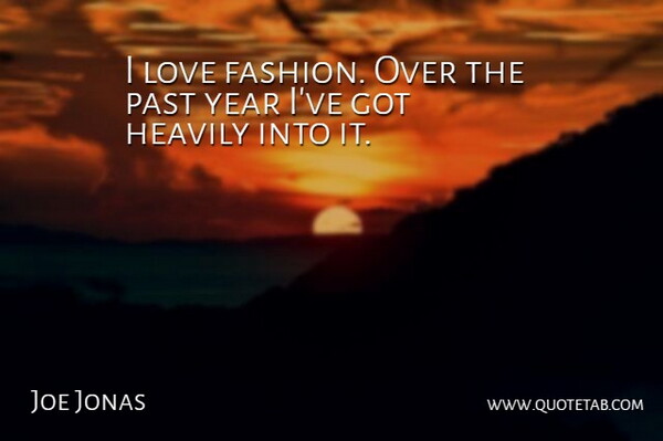 Joe Jonas Quote About Fashion, Past, Years: I Love Fashion Over The...