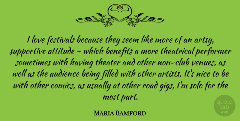 Maria Bamford Quote About Attitude, Nice, Artist: I Love Festivals Because They...