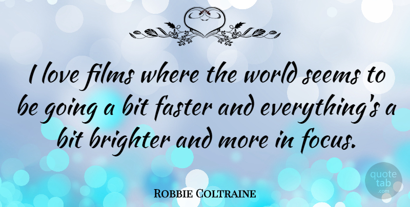 Robbie Coltraine Quote About Focus, World, Film: I Love Films Where The...