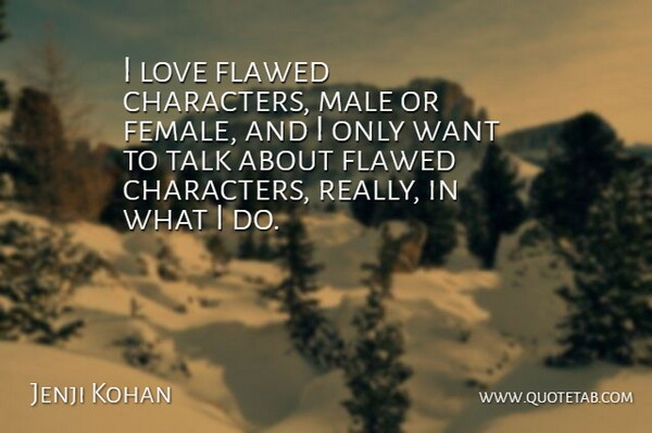 Jenji Kohan Quote About Flawed, Love: I Love Flawed Characters Male...