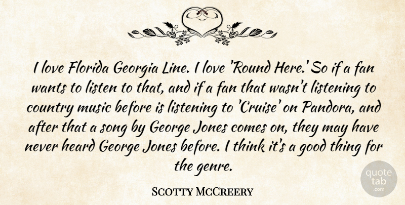 Scotty McCreery Quote About Country, Song, Thinking: I Love Florida Georgia Line...
