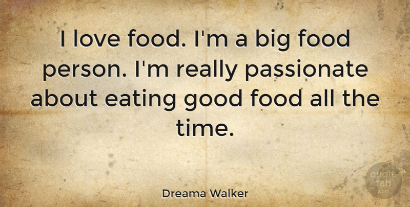 Dreama Walker Quote About Eating Good, Passionate, I Love Food: I Love Food Im A...