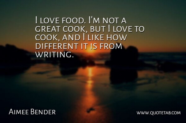 Aimee Bender Quote About Food, Great, Love: I Love Food Im Not...
