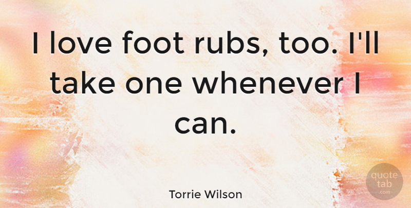 Torrie Wilson Quote About Love, Whenever: I Love Foot Rubs Too...