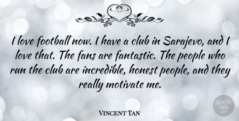 Vincent Tan Quote About Club, Fans, Love, Motivate, People: I Love Football Now I...