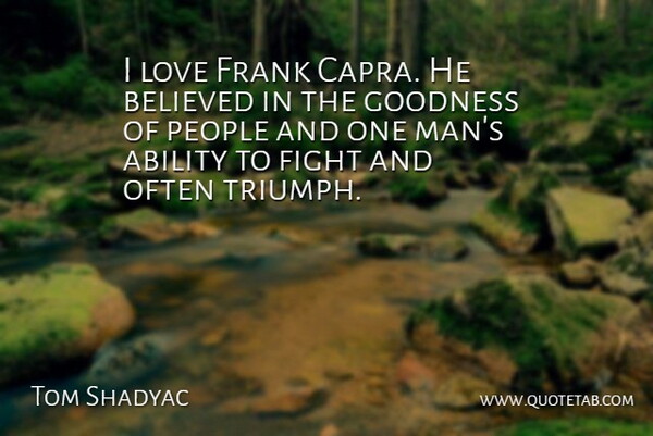 Tom Shadyac Quote About Fighting, Men, People: I Love Frank Capra He...