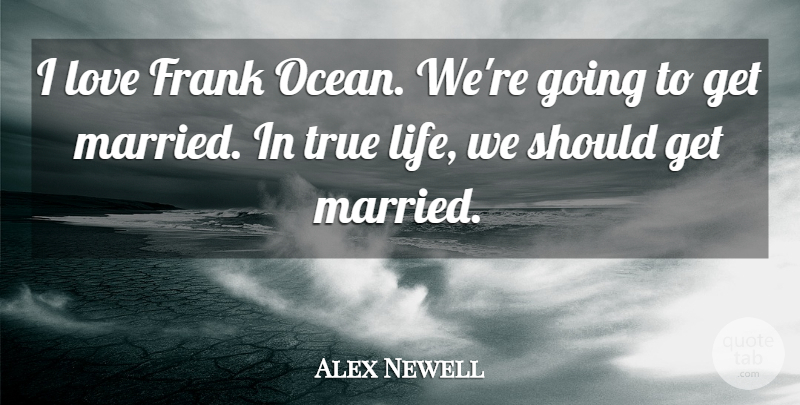 Alex Newell Quote About Frank, Life, Love, True: I Love Frank Ocean Were...