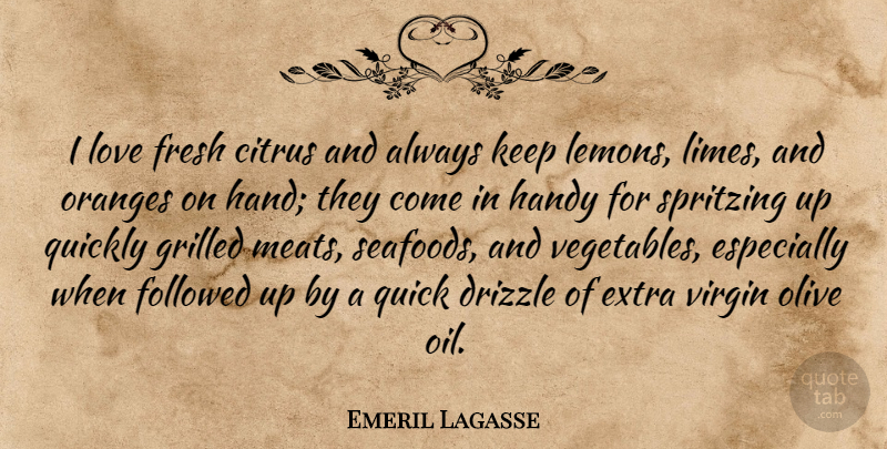 Emeril Lagasse Quote About Hands, Vegetables, Oil: I Love Fresh Citrus And...