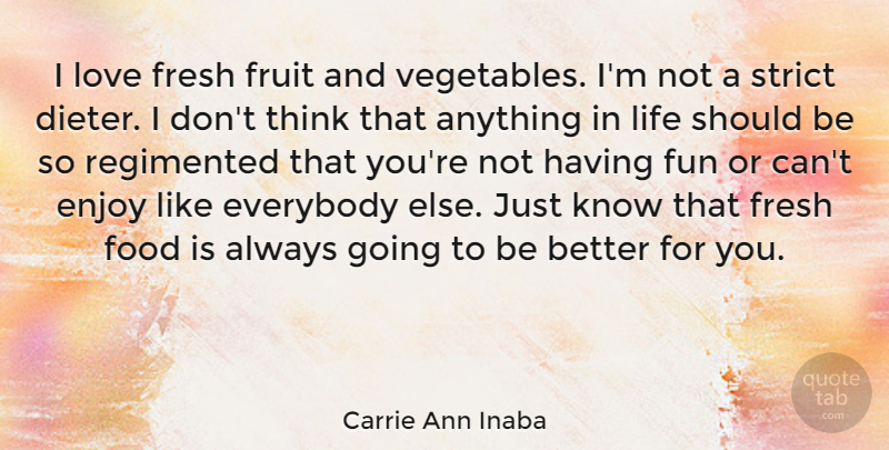 Carrie Ann Inaba Quote About Fun, Thinking, Vegetables: I Love Fresh Fruit And...