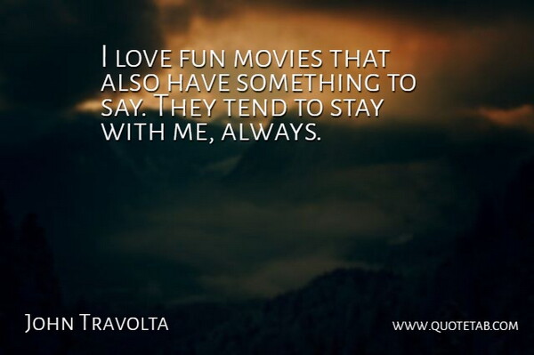John Travolta Quote About Fun, Stay With Me, Fun Movie: I Love Fun Movies That...