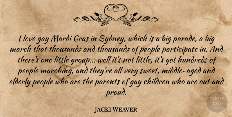 Jacki Weaver Quote About Sweet, Children, Gay: I Love Gay Mardi Gras...