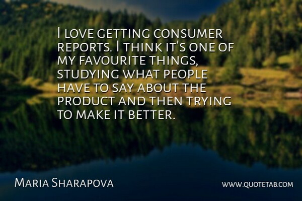 Maria Sharapova Quote About Thinking, People, Trying: I Love Getting Consumer Reports...