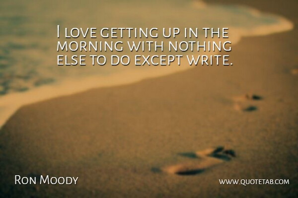 Ron Moody Quote About Love, Morning: I Love Getting Up In...