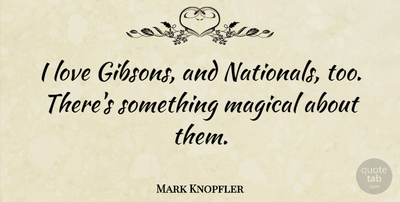 Mark Knopfler Quote About Guitar: I Love Gibsons And Nationals...
