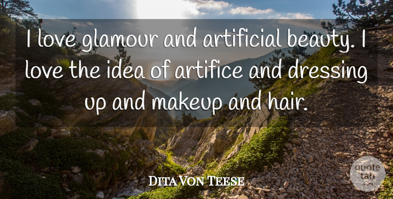 Dita Von Teese Quote About Artifice, Artificial, Beauty, Dressing, Glamour: I Love Glamour And Artificial...
