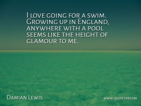 Damian Lewis Quote About Growing Up, Swim, Height: I Love Going For A...