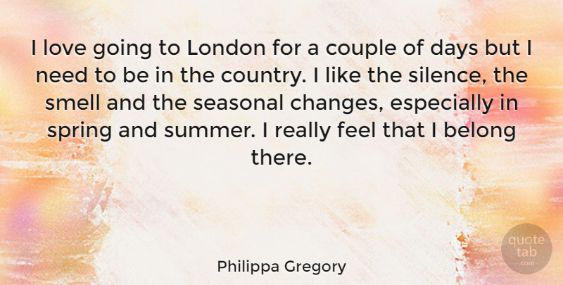 Philippa Gregory Quote About Summer, Country, Couple: I Love Going To London...