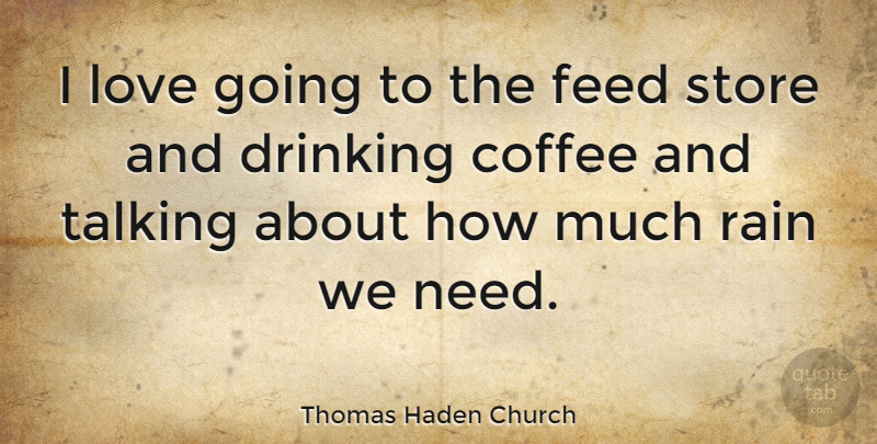Thomas Haden Church Quote About Drinking, Rain, Coffee: I Love Going To The...