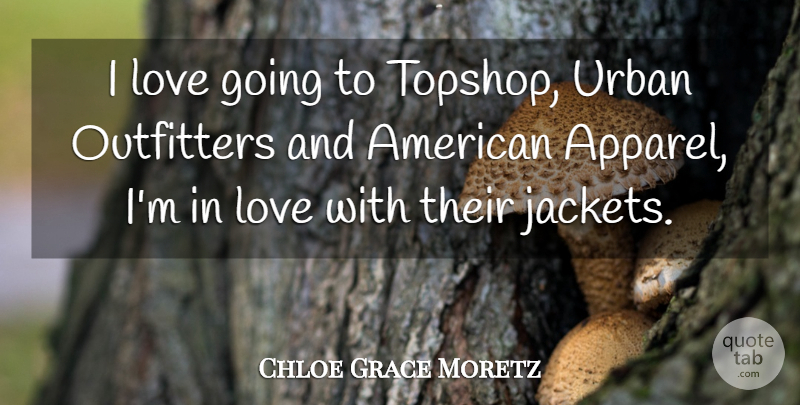 Chloe Grace Moretz Quote About Topshop, Urban, Apparel: I Love Going To Topshop...