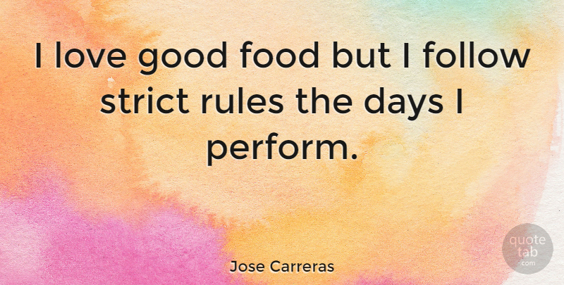 Jose Carreras Quote About Good Food, Strict, Strict Rules: I Love Good Food But...
