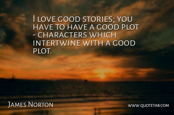 James Norton Quote About Good, Love, Plot: I Love Good Stories You...