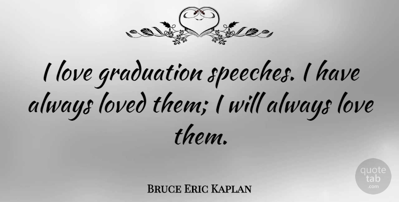 Bruce Eric Kaplan Quote About Graduation, Love: I Love Graduation Speeches I...