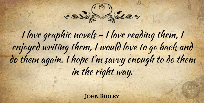 John Ridley Quote About Enjoyed, Graphic, Hope, Love, Novels: I Love Graphic Novels I...