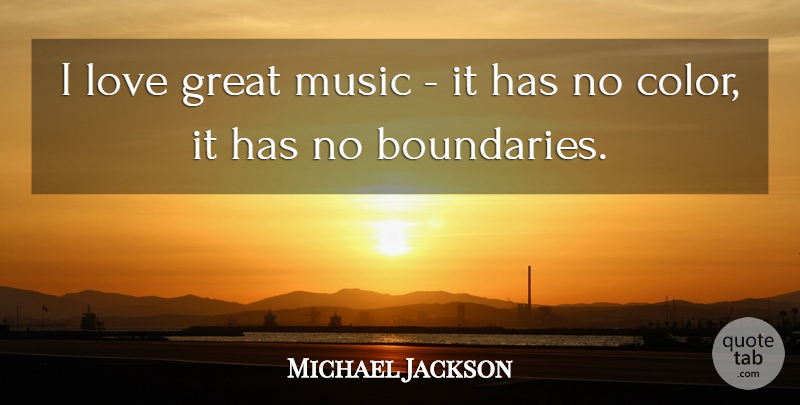 Michael Jackson Quote About Color, Great Music, Boundaries: I Love Great Music It...