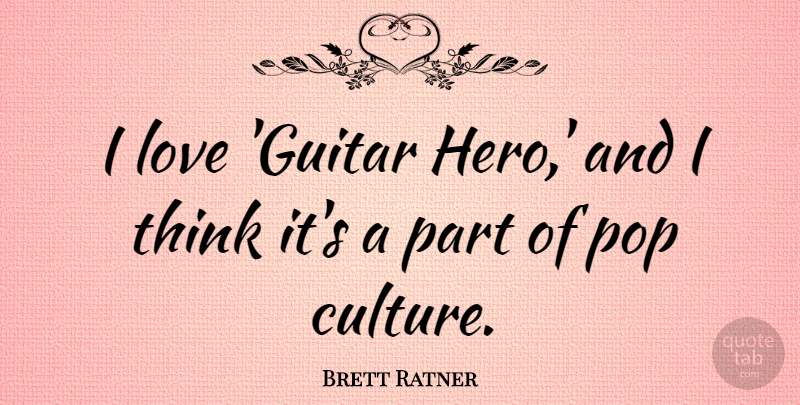 Brett Ratner Quote About Hero, Thinking, Guitar: I Love Guitar Hero And...