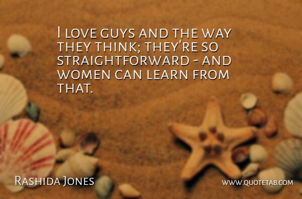 Rashida Jones Quote About Thinking, Guy, Way: I Love Guys And The...