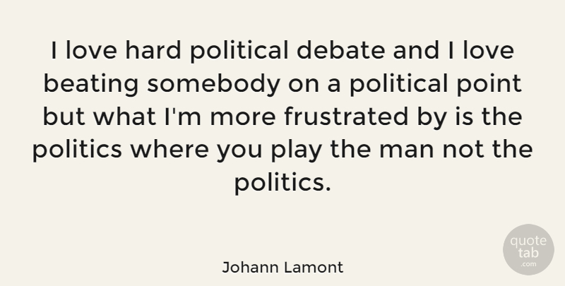 Johann Lamont Quote About Men, Play, Political: I Love Hard Political Debate...