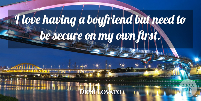Demi Lovato Quote About Funny, Cute, Boyfriend: I Love Having A Boyfriend...