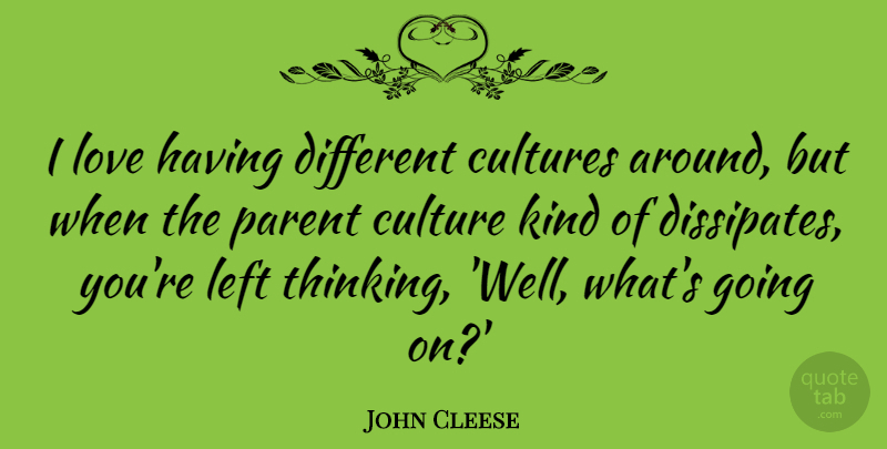 John Cleese Quote About Thinking, Parent, Different: I Love Having Different Cultures...