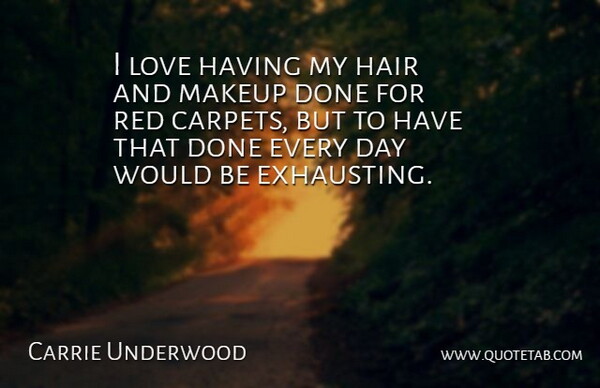 Carrie Underwood Quote About Makeup, Hair, Would Be: I Love Having My Hair...