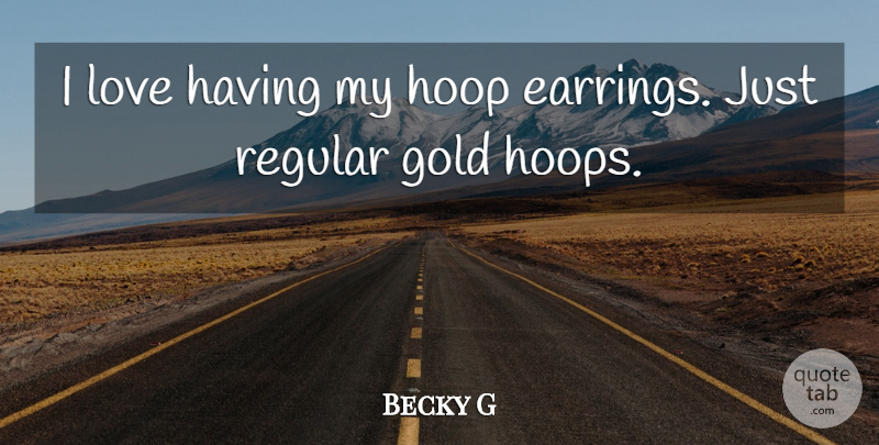 Becky G Quote About Love, Regular: I Love Having My Hoop...
