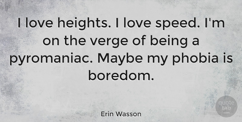Erin Wasson Quote About Love, Maybe, Phobia, Verge: I Love Heights I Love...